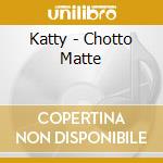 Katty - Chotto Matte cd