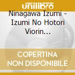 Ninagawa Izumi - Izumi No Hotori Viorin Collection cd