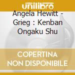 Angela Hewitt - Grieg : Kenban Ongaku Shu cd