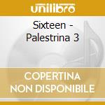 Sixteen - Palestrina 3 cd