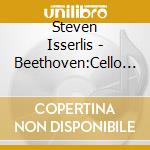 Steven Isserlis - Beethoven:Cello Sonata Sen Shu cd