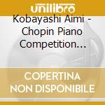 Kobayashi Aimi - Chopin Piano Competition 2021 (2 Cd) cd