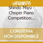 Shindo Miyu - Chopin Piano Competition 2021 (2 Cd) cd
