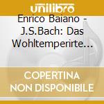 Enrico Baiano - J.S.Bach: Das Wohltemperirte Clavier (4 Cd) cd