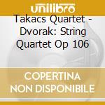 Takacs Quartet - Dvorak: String Quartet Op 106 cd