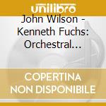 John Wilson - Kenneth Fuchs: Orchestral Works. Vol.1 cd