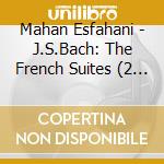 Mahan Esfahani - J.S.Bach: The French Suites (2 Cd) cd