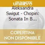Aleksandra Swigut - Chopin: Sonata In B Flat Minor. Variations In B Flat Major cd