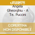 Angela Gheorghiu - A Te. Puccini cd