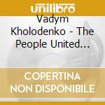 Vadym Kholodenko - The People United Will Never Be Defeated! cd