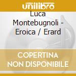 Luca Montebugnoli - Eroica / Erard cd