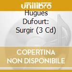 Hugues Dufourt: Surgir (3 Cd) cd