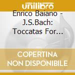 Enrico Baiano - J.S.Bach: Toccatas For Harpsichord Bwv 910-916 cd