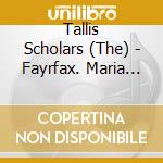 Tallis Scholars (The) - Fayrfax. Maria Plena Virtute cd
