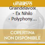 Graindelavoix - Ex Nihilo - Polyphony Beyond The Order Of Things cd