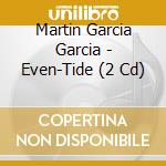 Martin Garcia Garcia - Even-Tide (2 Cd) cd