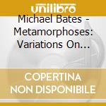 Michael Bates - Metamorphoses: Variations On Lutoslawski cd