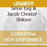 Sinne Eeg & Jacob Christof - Shikiori cd