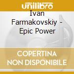 Ivan Farmakovskiy - Epic Power cd