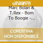 Marc Bolan & T.Rex - Born To Boogie - The Motion Picture cd