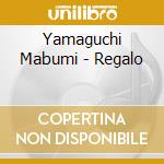 Yamaguchi Mabumi - Regalo cd