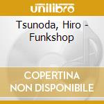 Tsunoda, Hiro - Funkshop cd