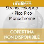 Strangecolorpop - Pico Pico Monochrome cd