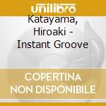 Katayama, Hiroaki - Instant Groove cd