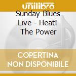 Sunday Blues Live - Heat! The Power cd