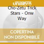 Cho-Zetu Trick Stars - Onw Way cd