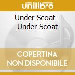 Under Scoat - Under Scoat cd