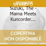 Suzuki, The - Mama Meets Kuricorder Quartet cd
