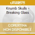 Knumb Skulls - Breaking Glass cd
