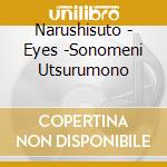 Narushisuto - Eyes -Sonomeni Utsurumono cd