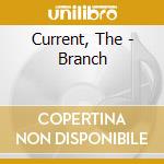 Current, The - Branch cd