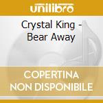Crystal King - Bear Away cd