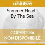 Summer Head - By The Sea cd