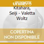 Kitahara, Seiji - Valetta Woltz cd