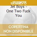 Jet Boys - One Two Fuck You cd
