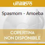 Spasmom - Amoeba cd