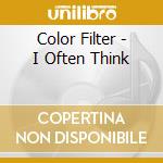 Color Filter - I Often Think cd