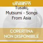 Tusaki, Mutsumi - Songs From Asia cd