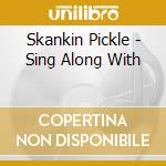 Skankin Pickle - Sing Along With cd