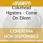 Cokehead Hipsters - Come On Eileen cd musicale