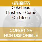 Cokehead Hipsters - Come On Eileen cd