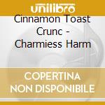 Cinnamon Toast Crunc - Charmiess Harm cd musicale