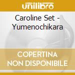 Caroline Set - Yumenochikara cd