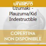 Uzumaki - Plauzuma/Kid Indestructible cd