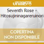 Seventh Rose - Hitosujininagareruinori cd