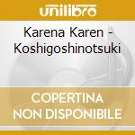 Karena Karen - Koshigoshinotsuki cd